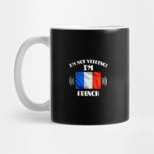 I'm Not Yelling I'm French - Gift for French With Roots From France Mug